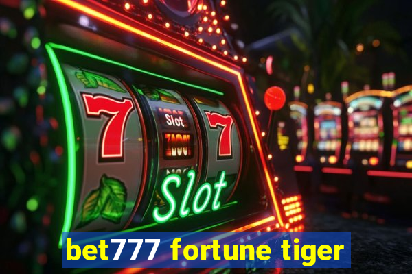 bet777 fortune tiger